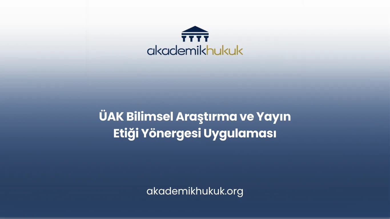 ÜAK Bilimsel Araştırma ve Yayın Etiği Yönergesi Uygulaması