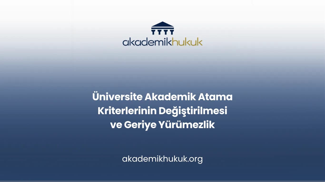 Üniversite Akademik Atama Kriterlerinin Değiştirilmesi ve Geriye Yürümezlik