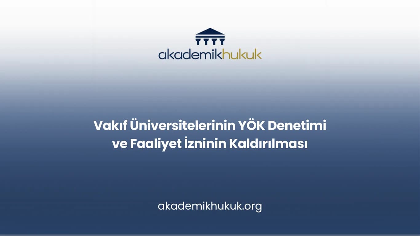 Vakıf Üniversitelerinin YÖK Denetimi ve Faaliyet İzninin Kaldırılması