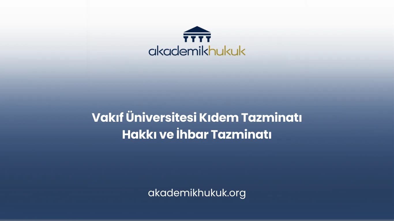 Vakıf Üniversitesi Kıdem Tazminatı Hakkı ve İhbar Tazminatı