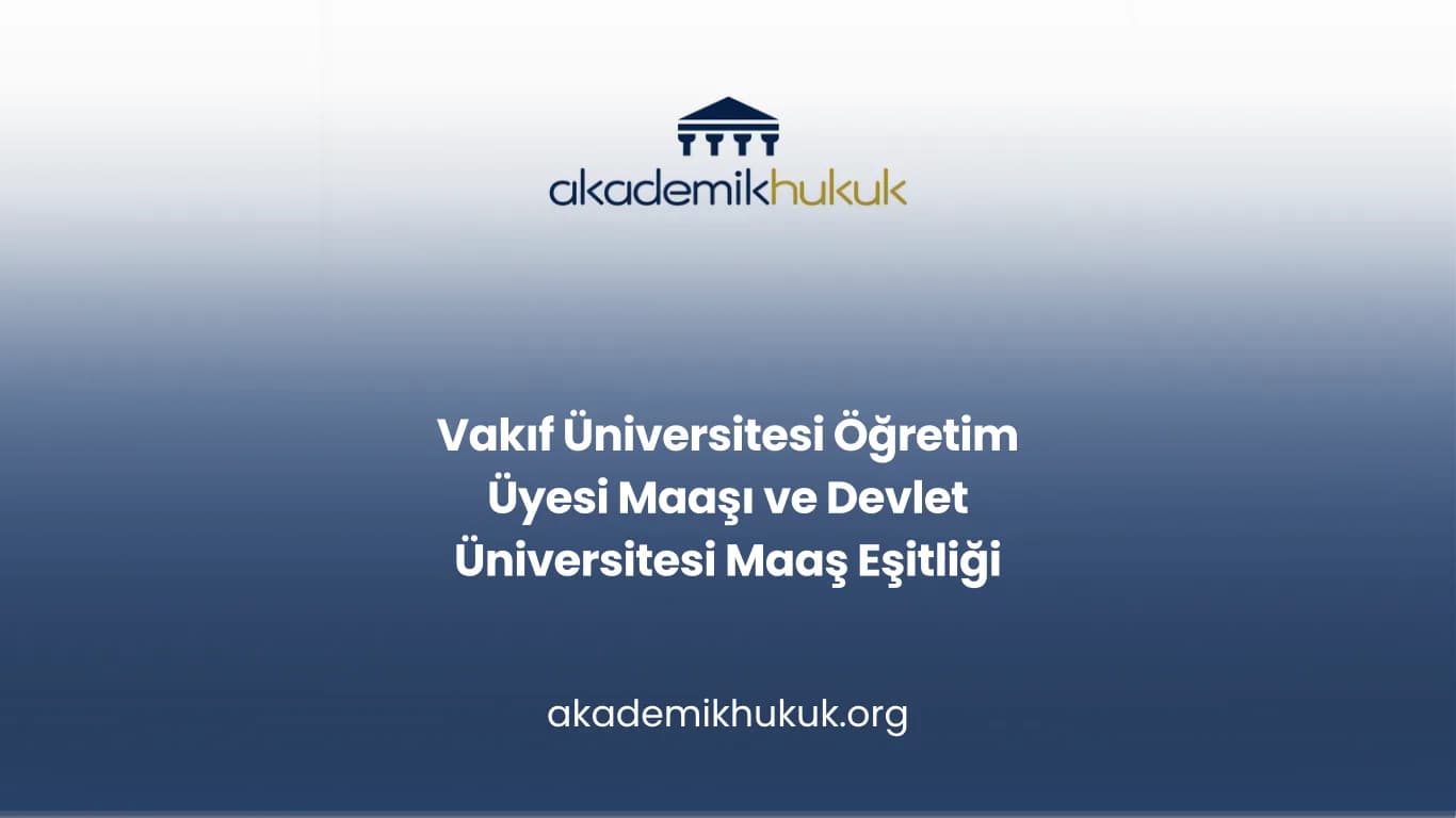 Vakıf Üniversitesi Öğretim Üyesi Maaşı ve Devlet Üniversitesi Maaş Eşitliği