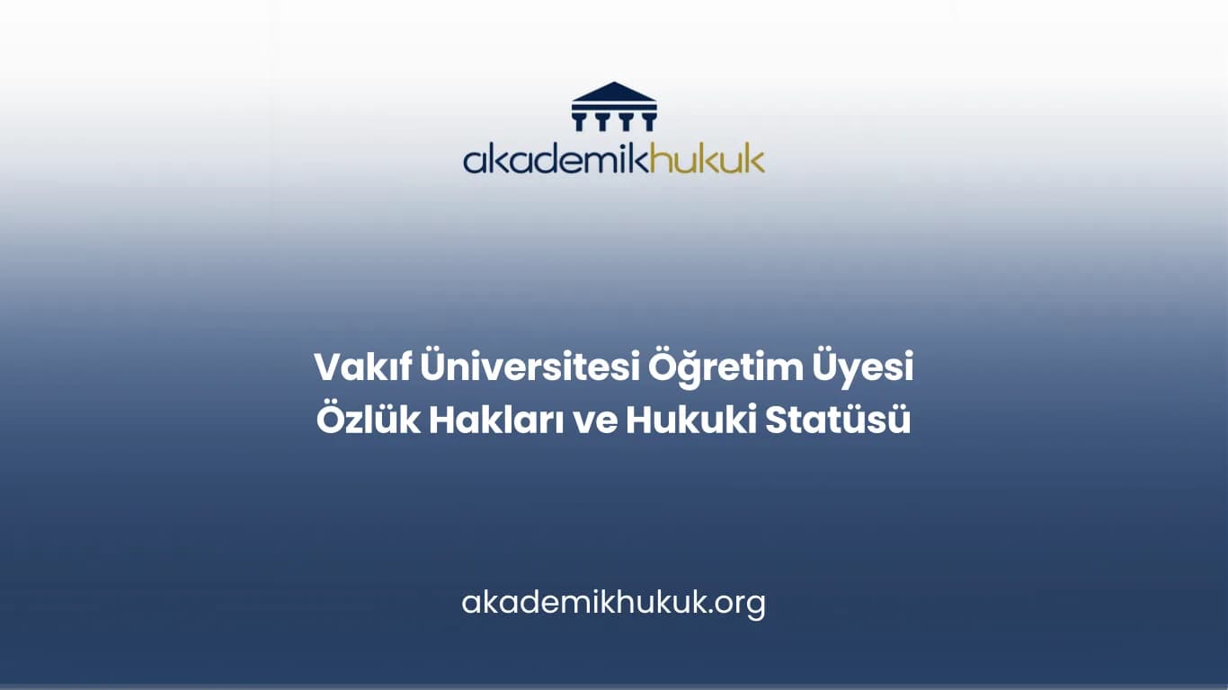 Vakıf Üniversitesi Öğretim Üyesi Özlük Hakları ve Hukuki Statüsü