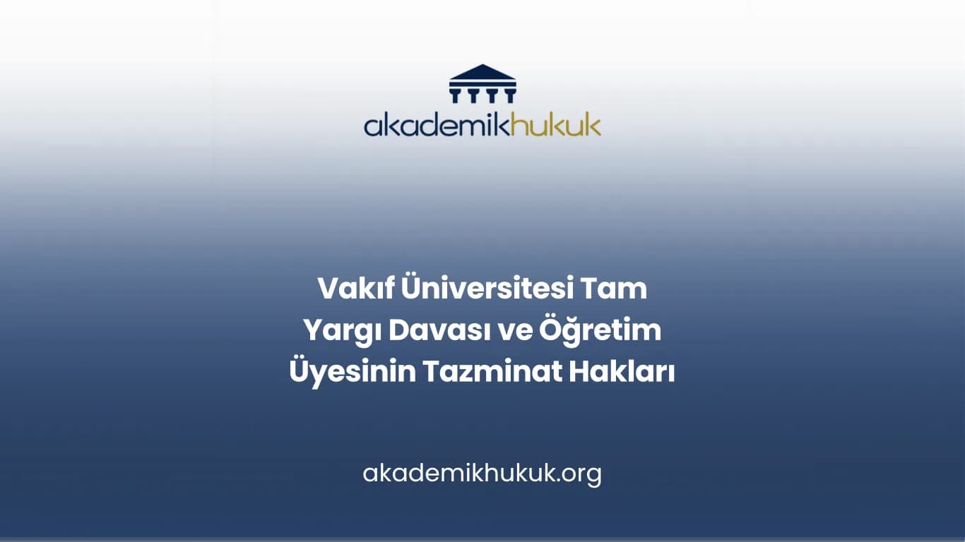 Vakıf Üniversitesi Tam Yargı Davası ve Öğretim Üyesinin Tazminat Hakları