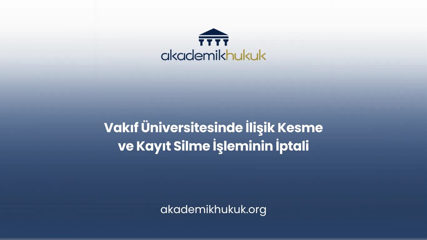 Vakıf Üniversitesinde İlişik Kesme ve Kayıt Silme İşleminin İptali