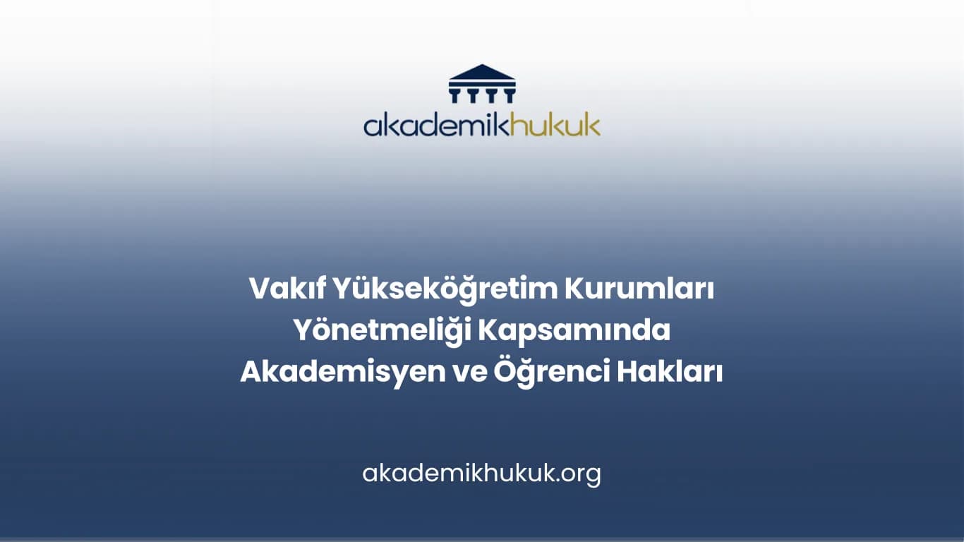Vakıf Yükseköğretim Kurumları Yönetmeliği Kapsamında Akademisyen ve Öğrenci Hakları