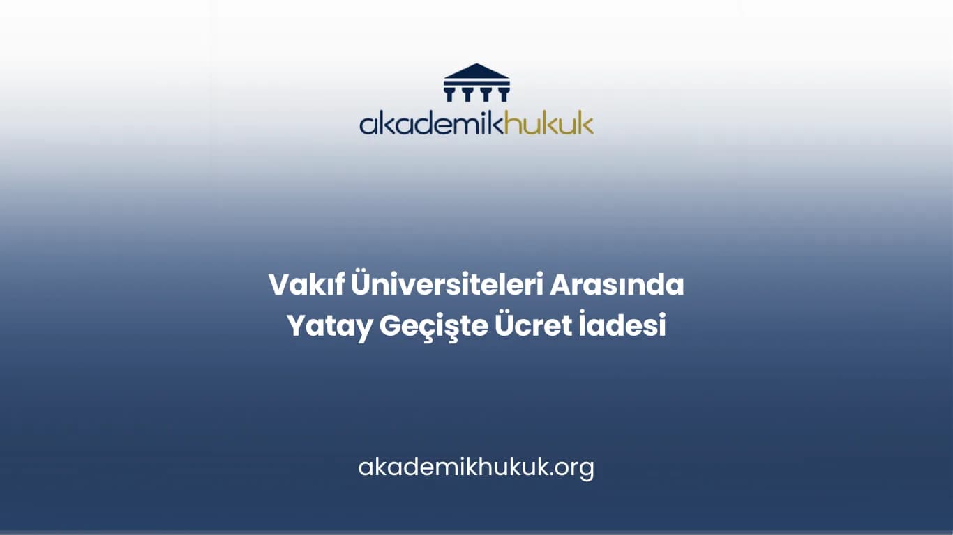 Vakıf Üniversiteleri Arasında Yatay Geçişte Ücret İadesi