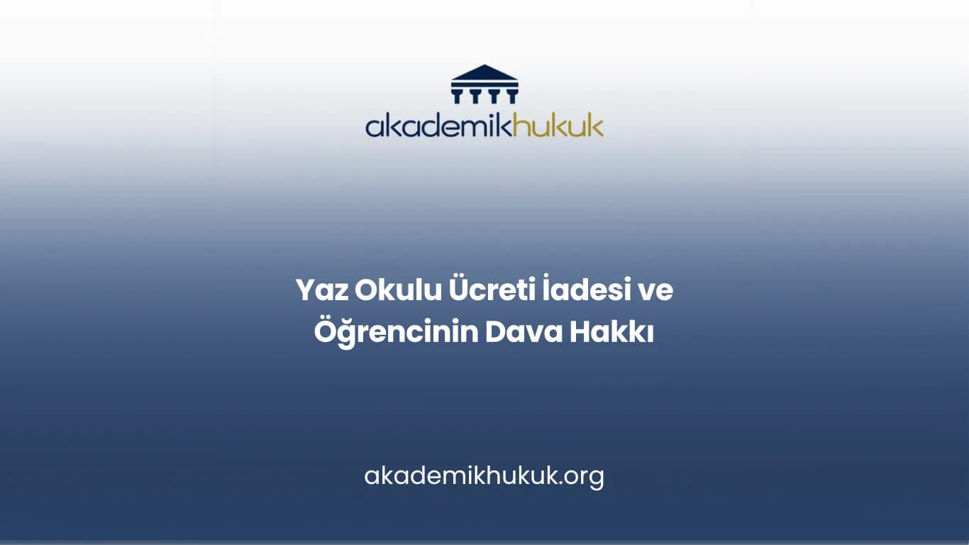 Yaz Okulu Ücreti İadesi ve Öğrencinin Dava Hakkı