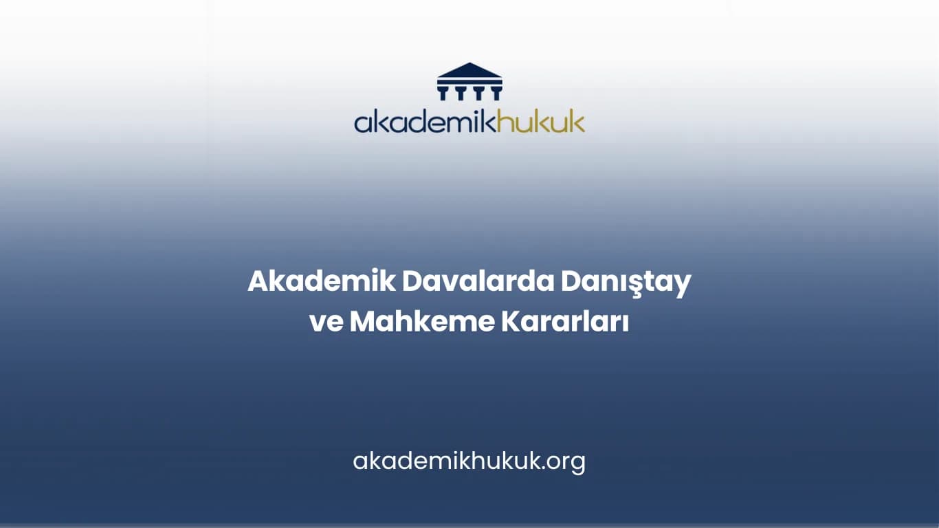 Akademik davalarda Danıştay