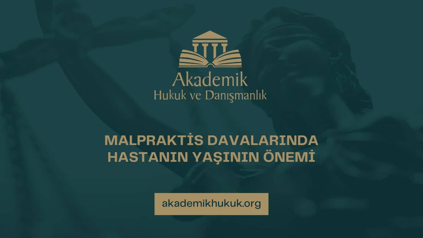 MALPRAKTİS DAVALARINDA HASTANIN YAŞININ ÖNEMİ | 2025