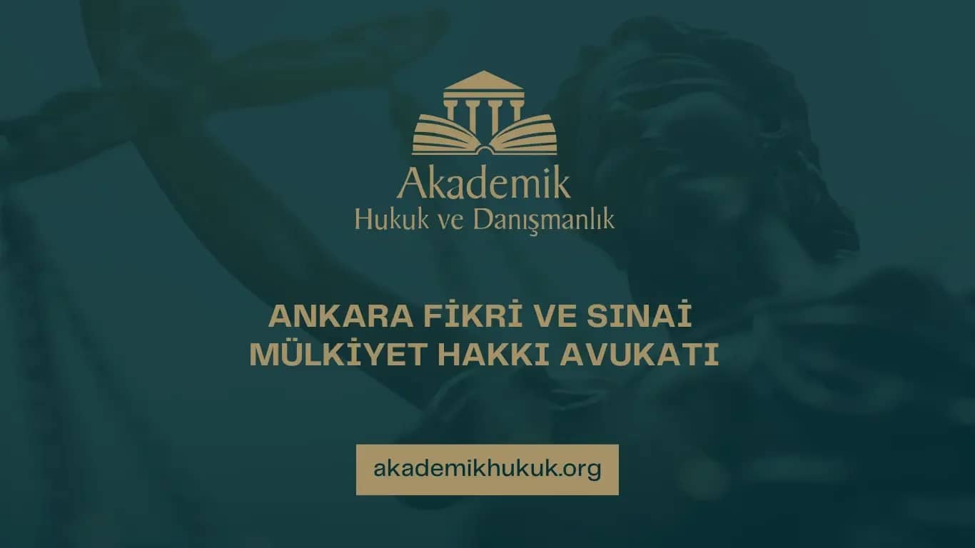 ANKARA FİKRİ VE SINAİ MÜLKİYET HAKKI AVUKATI