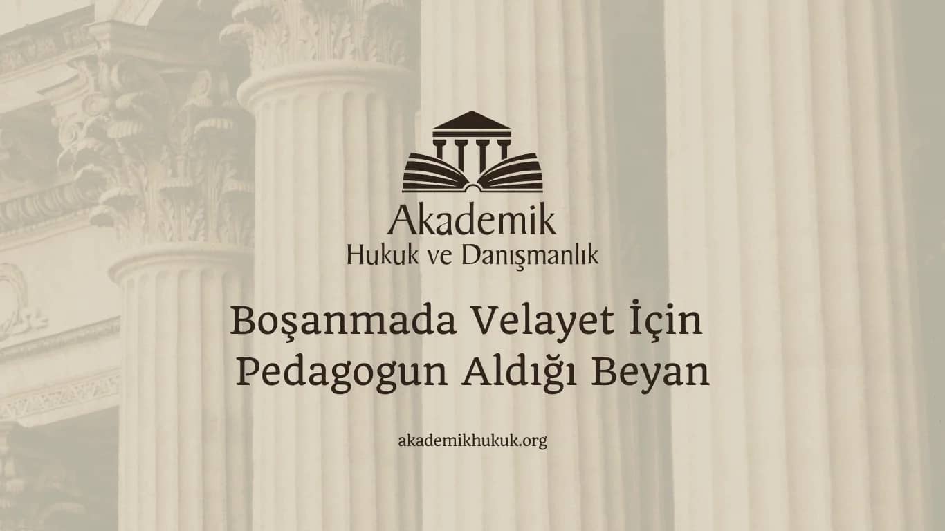 Boşanmada Velayet İçin Pedagogun Aldığı Beyan (2024)