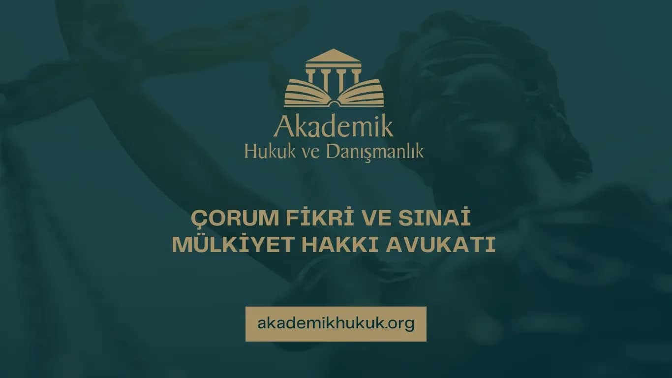 ÇORUM FİKRİ VE SINAİ MÜLKİYET HAKKI AVUKATI