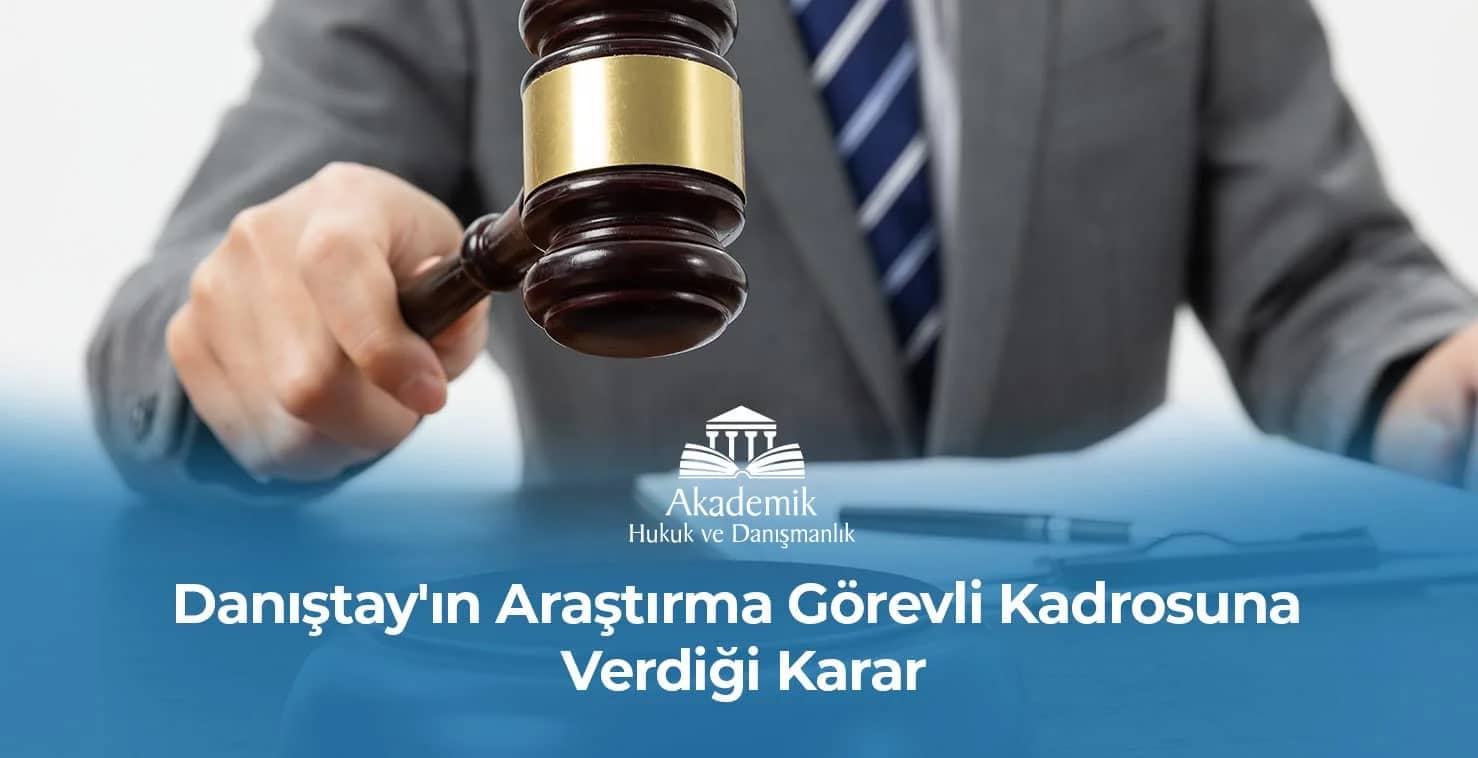 Danıştay’ın Araştırma Görevli Kadrosuna Verdiği Karar
