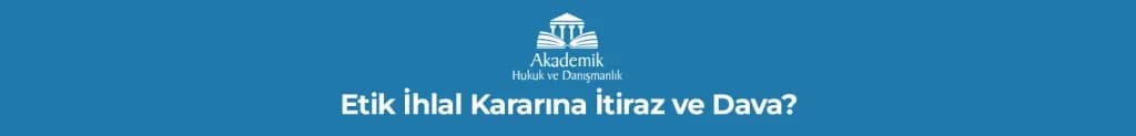Etik İhlal Kararına İtiraz ve Dava?
