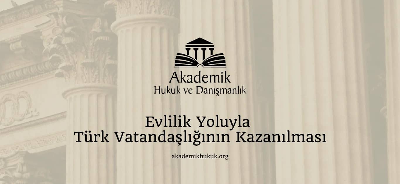 EVLİLİK YOLUYLA TÜRK VATANDAŞLIĞININ KAZANILMASI 2024