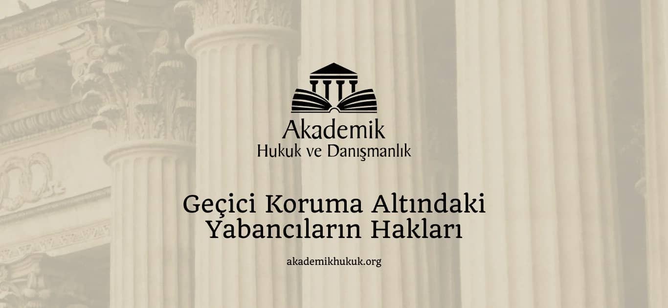 GEÇICI KORUMA KAPSAMINDAKI YABANCILARIN HAKLARI (2024)