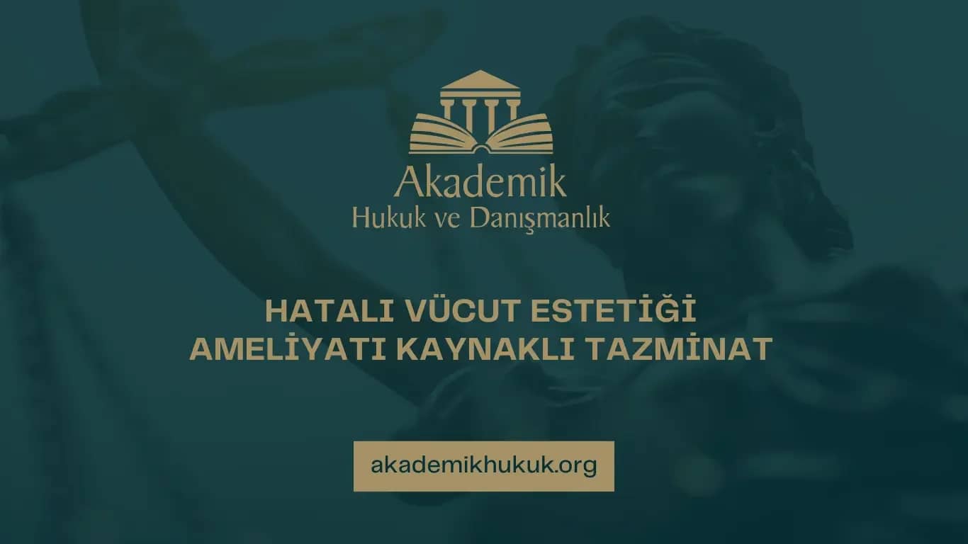 HATALI VÜCUT ESTETİĞİ AMELİYATI KAYNAKLI TAZMİNAT