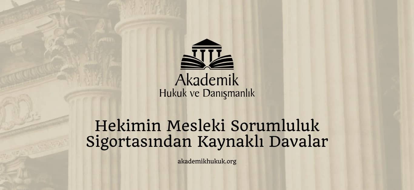HEKİMİN MESLEKİ SORUMLULUK SİGORTASINDAN KAYNAKLI DAVALAR