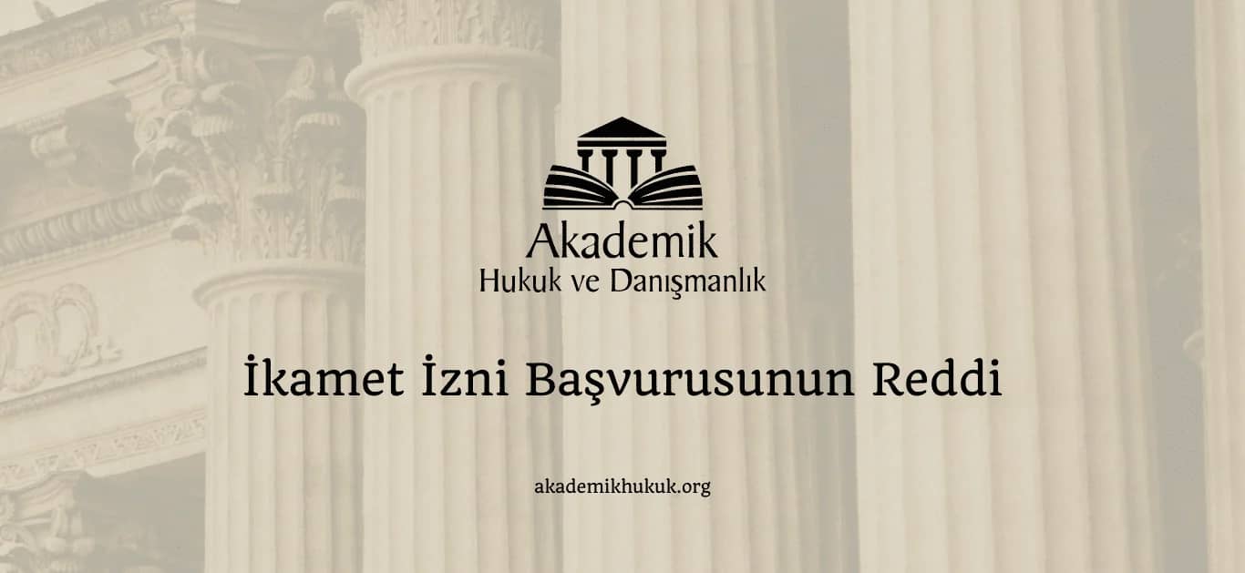 İKAMET İZNİ BAŞVURUSUNUN REDDİ (2024)