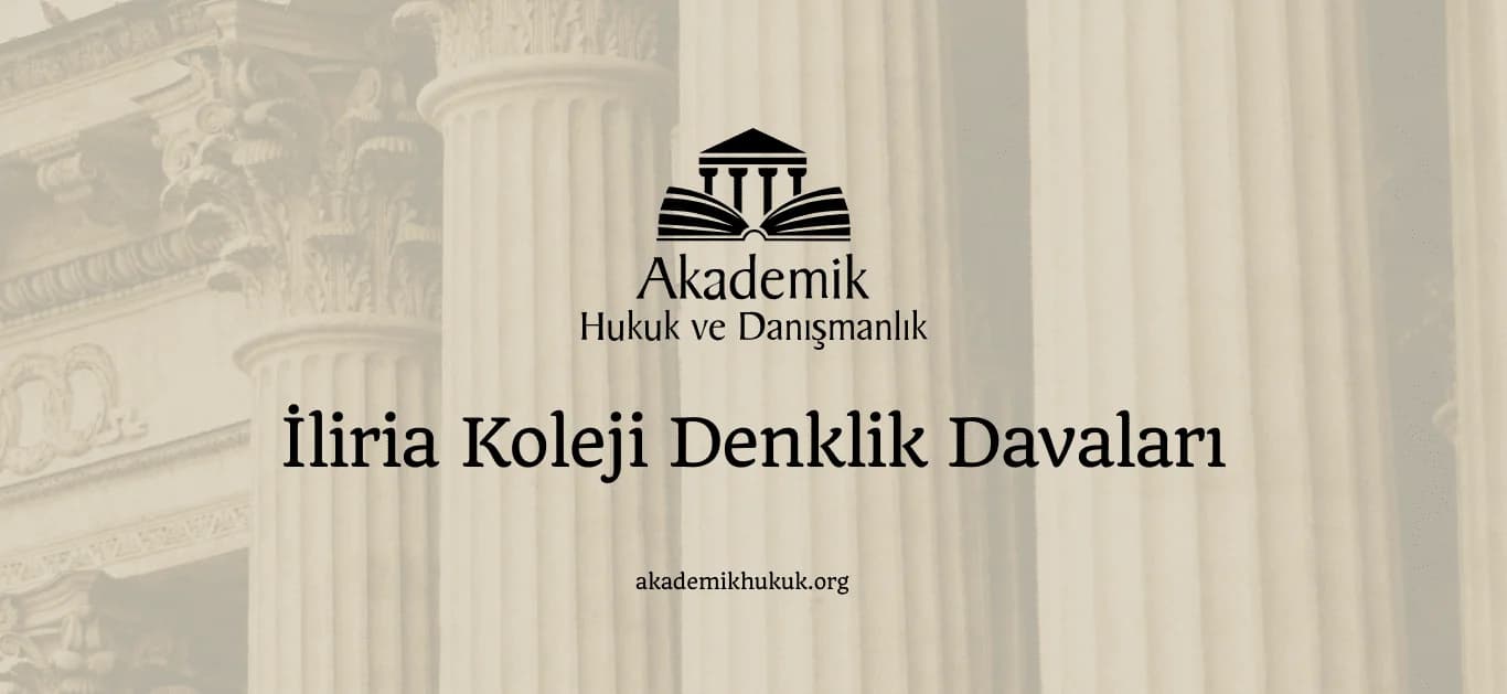İLİRİA KOLEJİ DENKLİK DAVALARI-2024