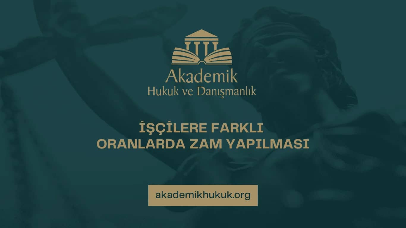 İŞÇİLERE FARKLI ORANLARDA ZAM YAPILMASI