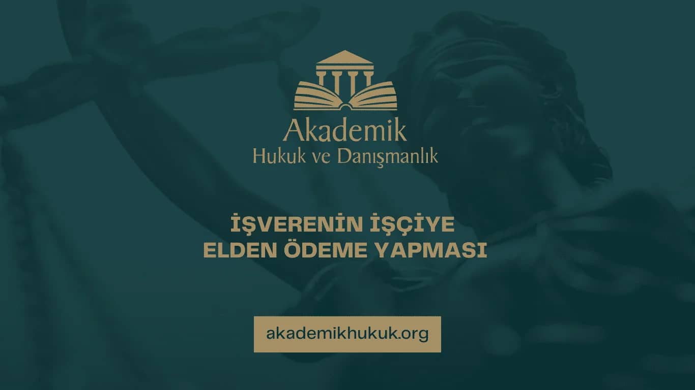 İŞVERENİN İŞÇİYE ELDEN ÖDEME YAPMASI
