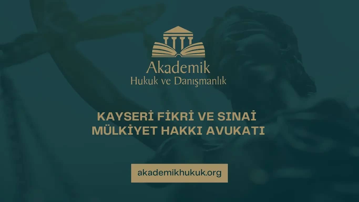 KAYSERİ FİKRİ VE SINAİ MÜLKİYET HAKKI AVUKATI