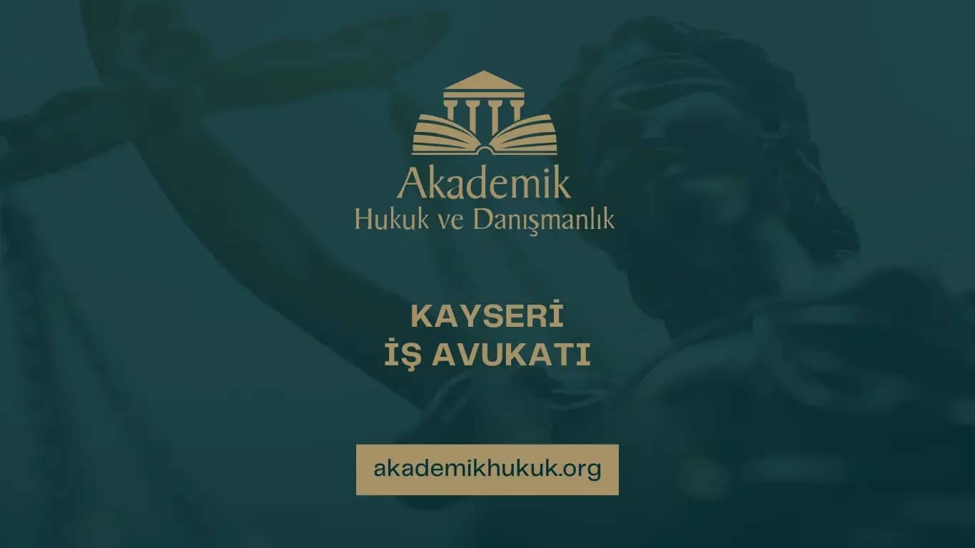 KAYSERİ İŞ AVUKATI