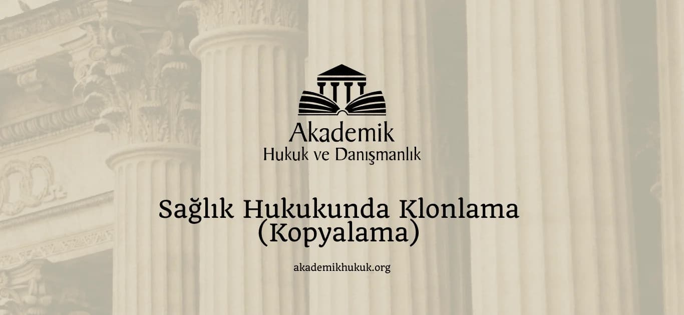 SAĞLIK HUKUKUNDA KLONLAMA (KOPYALAMA) – 2024