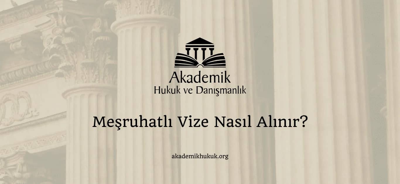 MEŞRUHATLI VİZE NASIL ALINIR? 2024