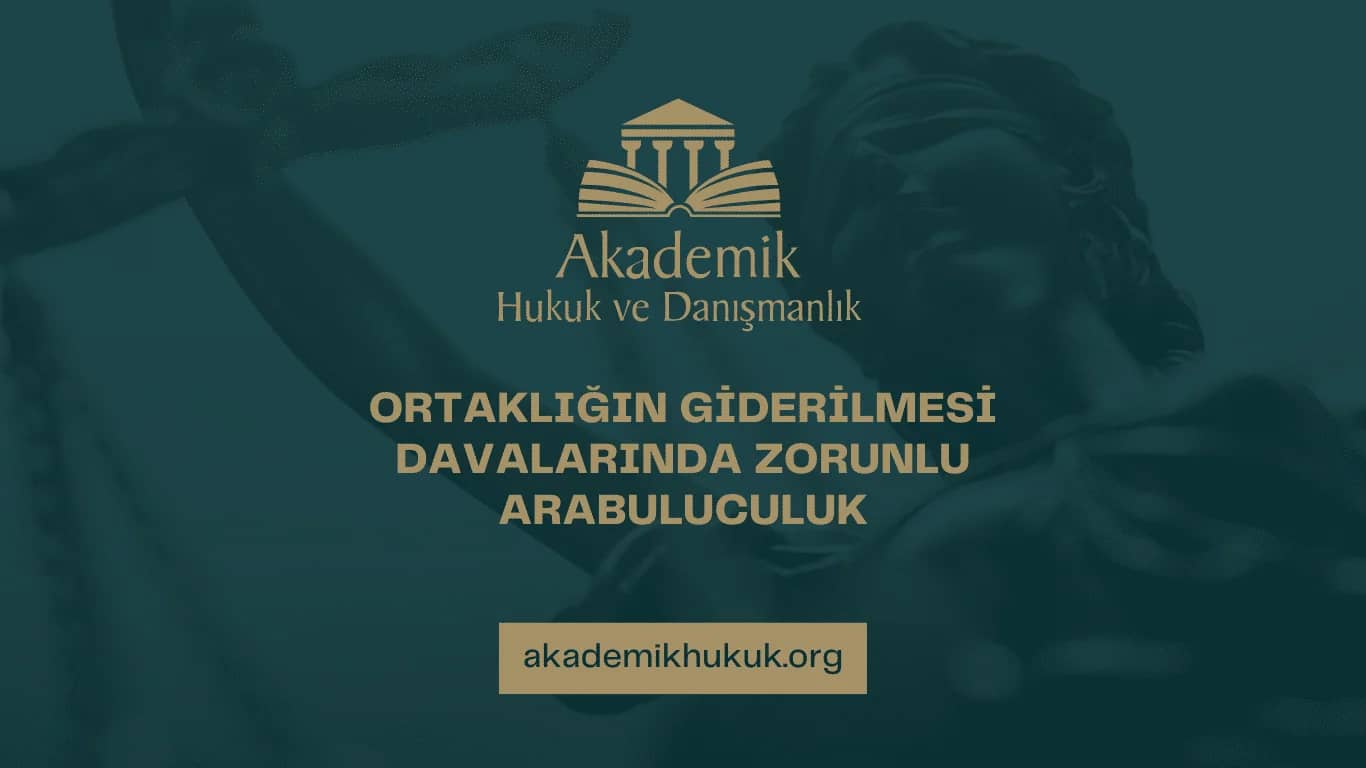 ORTAKLIĞIN GİDERİLMESİ DAVALARINDA ZORUNLU ARABULUCULUK (2024)