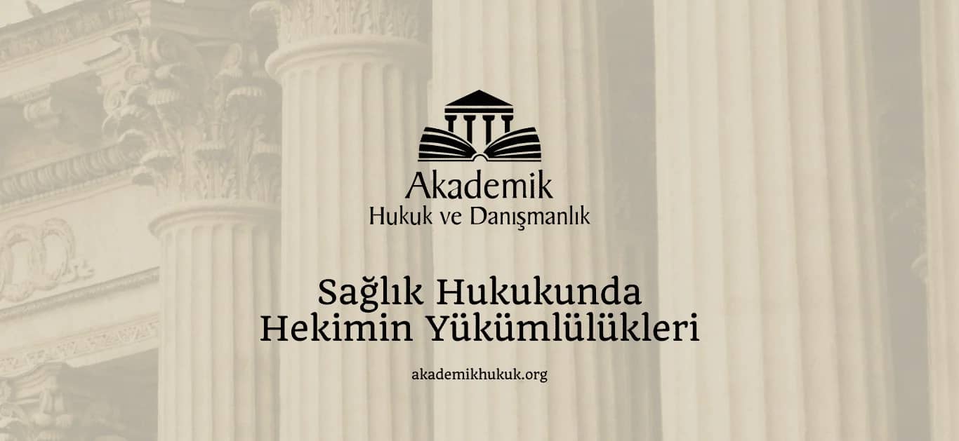 SAĞLIK HUKUKUNDA HEKİMİN YÜKÜMLÜLÜKLERİ (2024)