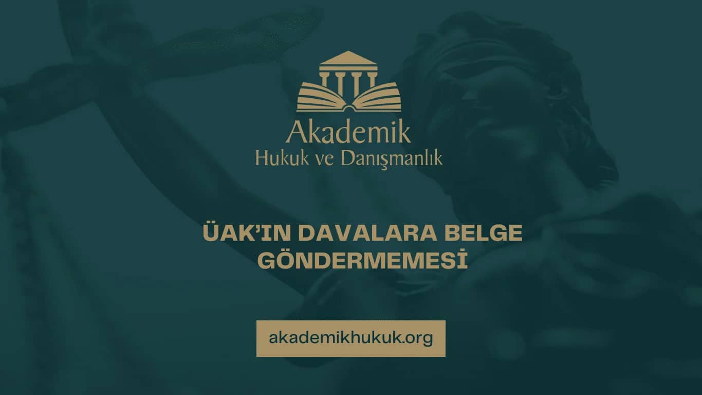 ÜAK’ın Davalara Belge Göndermemesi