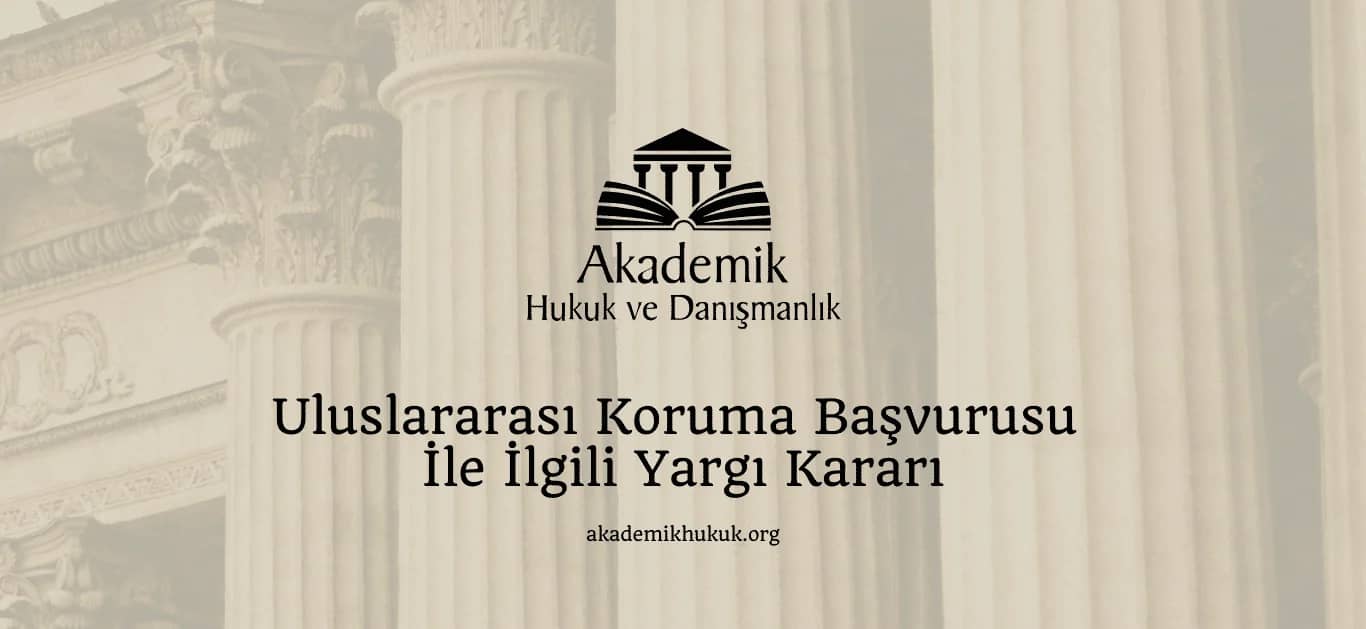 ULUSLARARASI KORUMA BAŞVURUSU İLE İLGİLİ YARGI KARARI (2024)