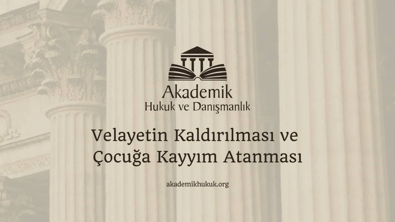 Velayetin Kaldırılması ve Çocuğa Kayyım Atanması (2024)