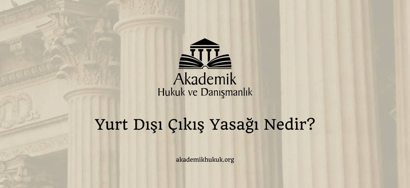 YURTDIŞI ÇIKIŞ YASAĞI NEDİR? (2024)