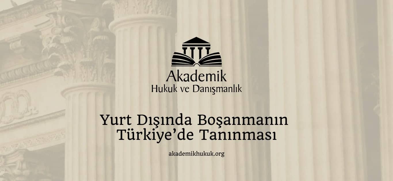 YURT DIŞINDA BOŞANMANIN TÜRKİYE’DE TANINMASI (2024)
