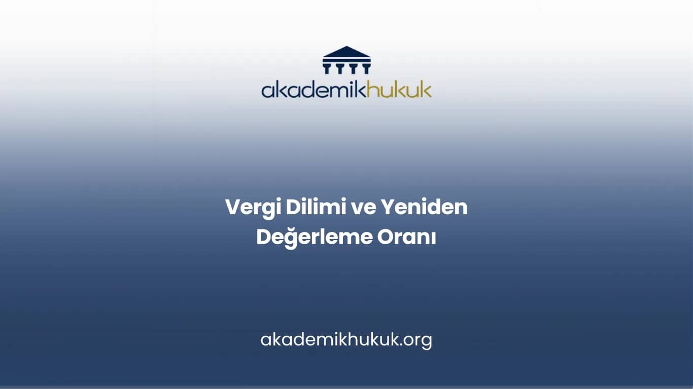 VERGİ DİLİMİ ve YENİDEN DEĞERLEME ORANI