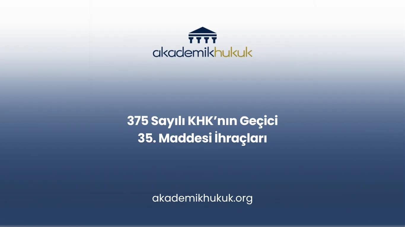 375 Sayılı KHK Geçici 35. Madde İhraçları