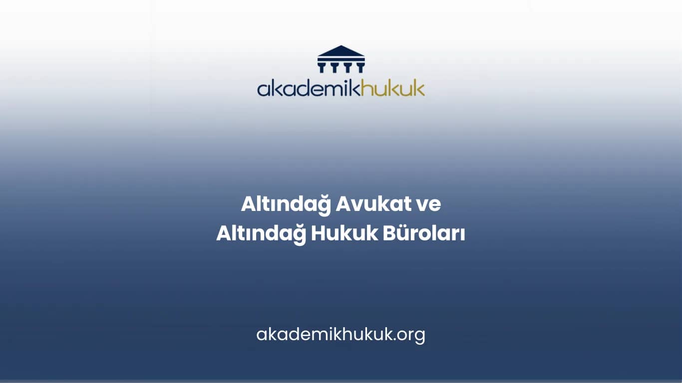 ALTINDAĞ AVUKAT VE ALTINDAĞ HUKUK BÜROLARI