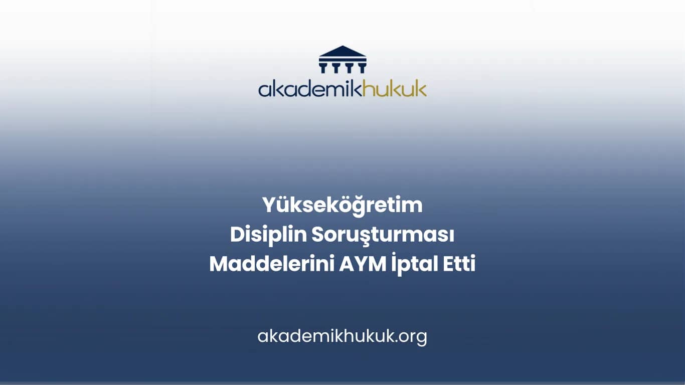 Yükseköğretim Disiplin Soruşturması Maddelerini AYM İptal Etti