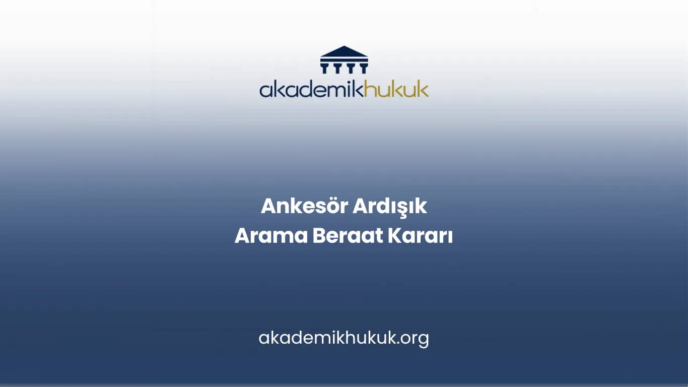 Ankesör Ardışık Arama Beraat Kararı