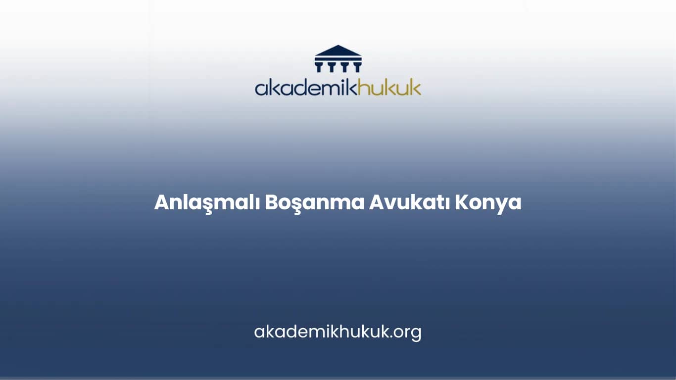 ANLAŞMALI BOŞANMA AVUKATI KONYA