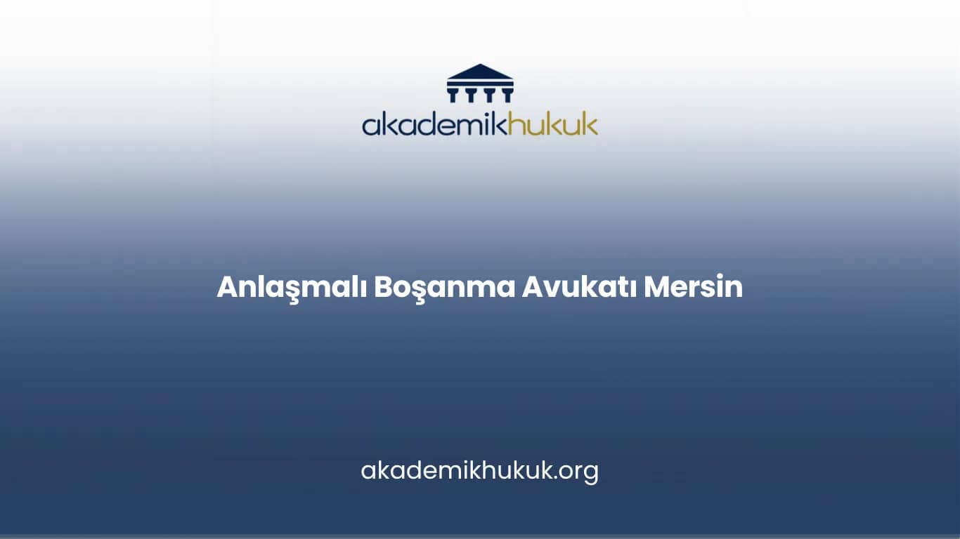 ANLAŞMALI BOŞANMA AVUKATI MERSİN