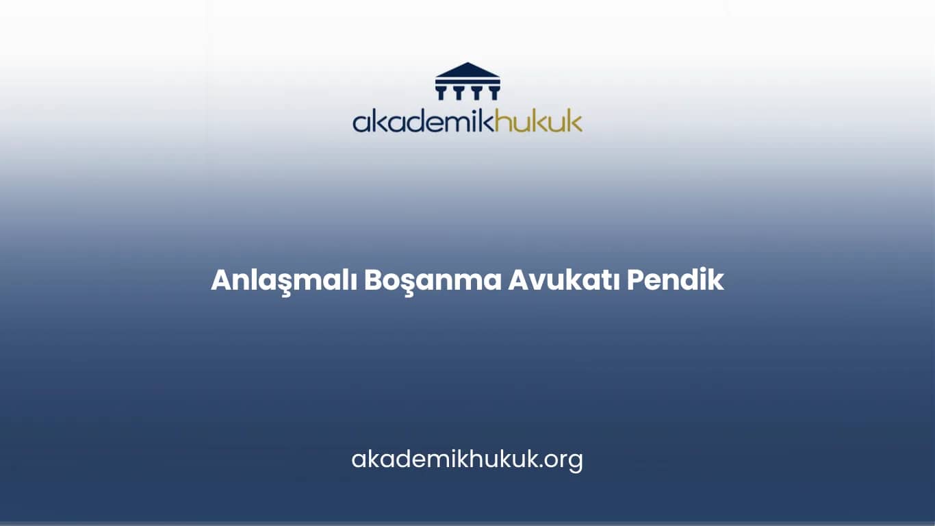 ANLAŞMALI BOŞANMA AVUKATI PENDİK
