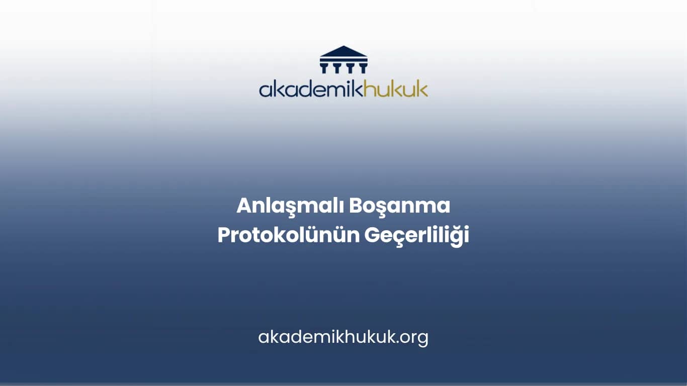 Anlaşmalı Boşanma Protokolünün Geçerliliği