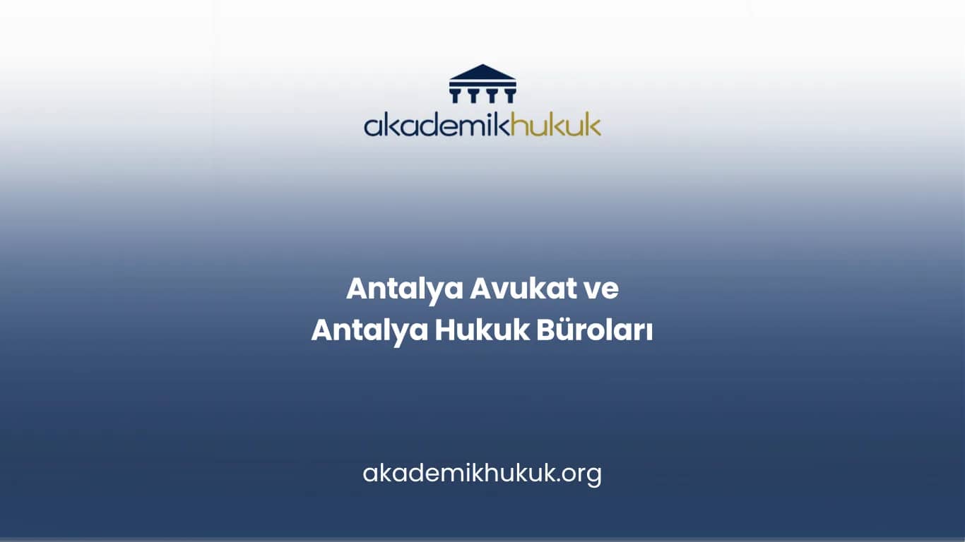 ANTALYA AVUKAT VE ANTALYA HUKUK BÜROLARI