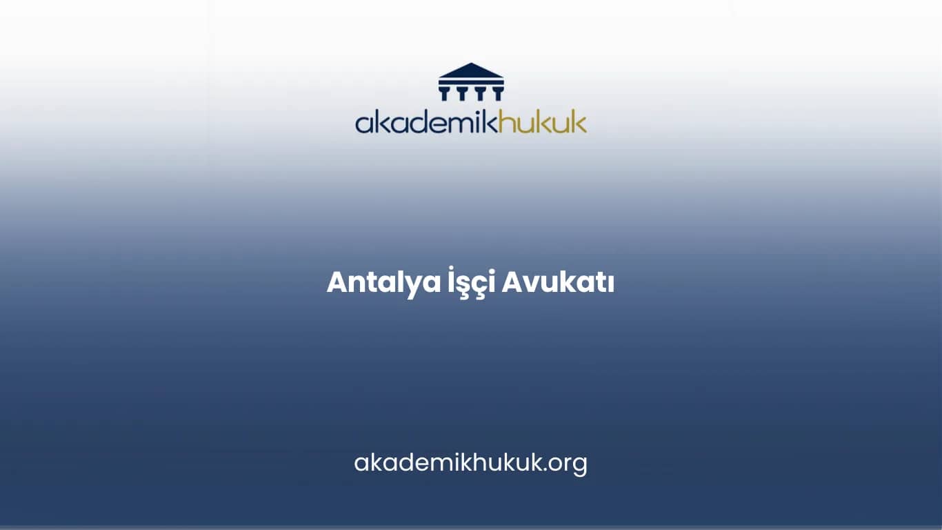 ANTALYA İŞÇİ AVUKATI