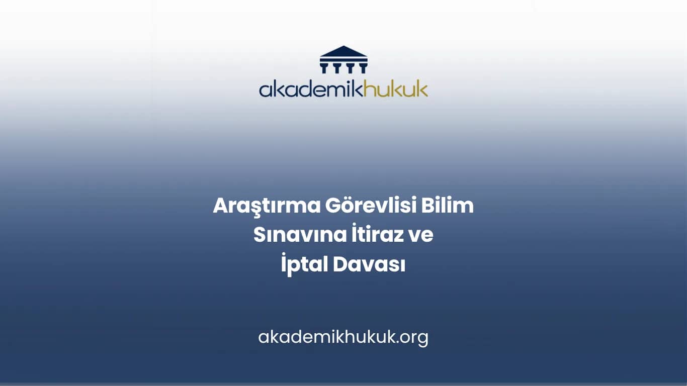 Araştırma Görevlisi Bilim Sınavına İtiraz ve İptal Davası