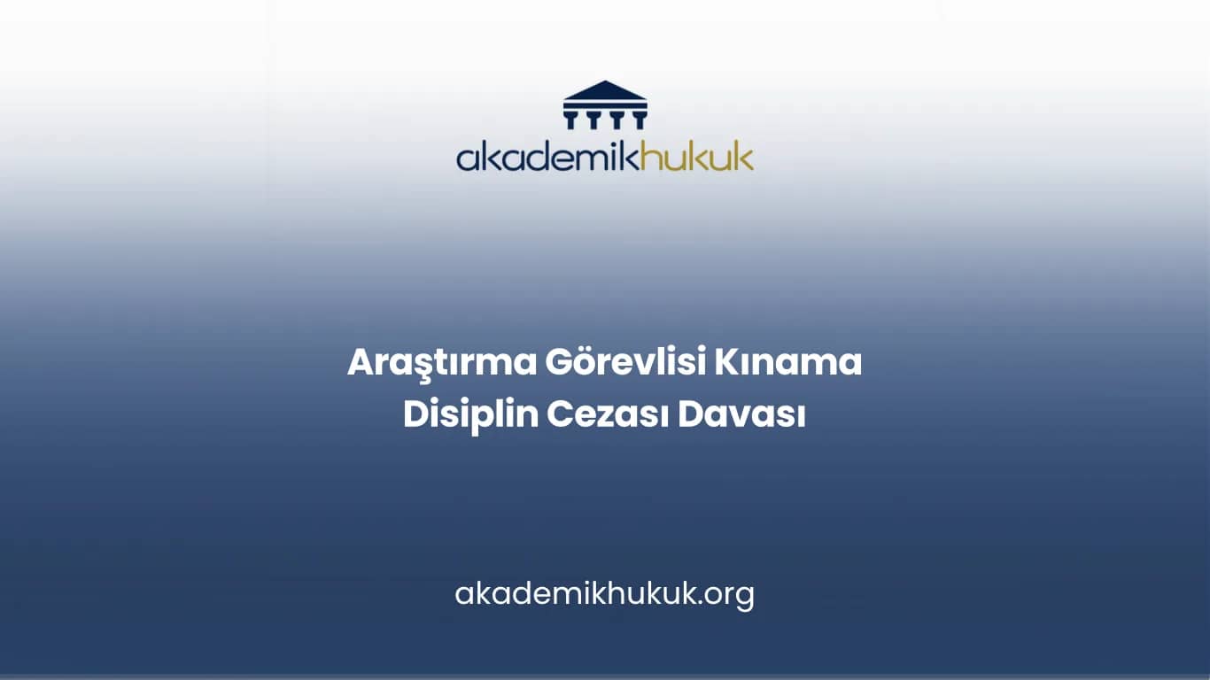 Araştırma Görevlisi Kınama Disiplin Cezası Davası